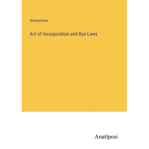 Act of Incorporation and Bye-Laws - Paperback