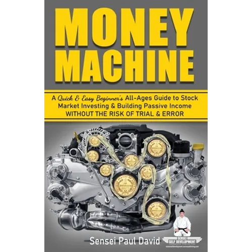 Sensei Self Development Series: Money Machine: A Quick and Easy Beginner's All-Ages Guide to Stock Market Investing and Building Passive Income withou - Paperback