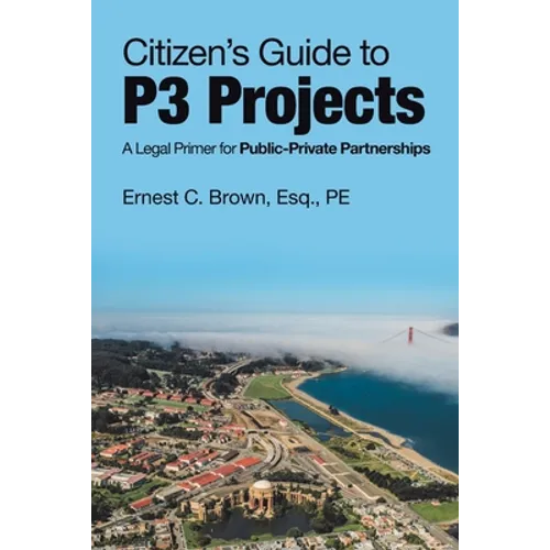 Citizen's Guide to P3 Projects: A Legal Primer for Public-Private Partnerships - Paperback