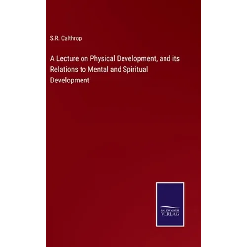 A Lecture on Physical Development, and its Relations to Mental and Spiritual Development - Hardcover