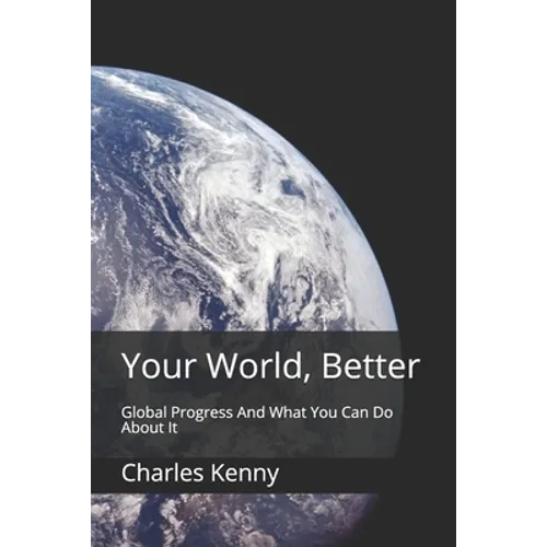 Your World, Better: Global Progress And What You Can Do About It - Paperback