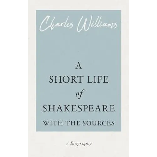 A Short Life of Shakespeare - With the Sources - Paperback