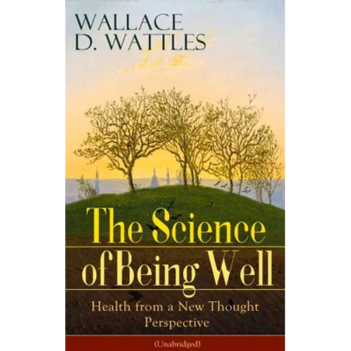 The Science of Being Well: Health from a New Thought Perspective (Unabridged) - Paperback