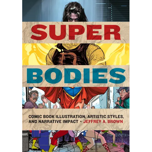 Super Bodies: Comic Book Illustration, Artistic Styles, and Narrative Impact - Hardcover