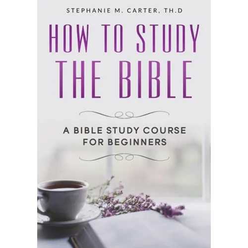 How To Study the Bible: A Bible Study Course for Beginners - Paperback