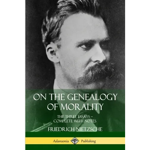 On the Genealogy of Morality: The Three Essays - Complete with Notes - Paperback