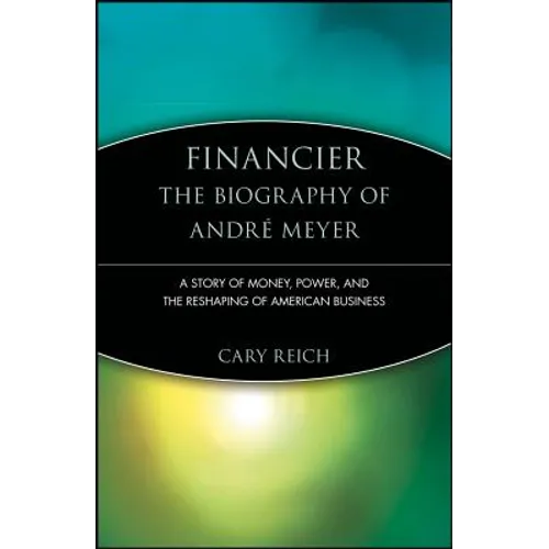 Financier: The Biography of André Meyer: A Story of Money, Power, and the Reshaping of American Business - Paperback