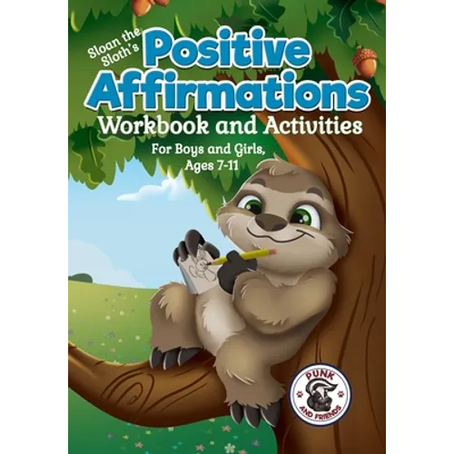 Positive Affirmations Workbook and Activities: Companion Workbook to Sloan the Sloth Loves Being Different. For Boys and Girls, Ages 7-11 - Paperback