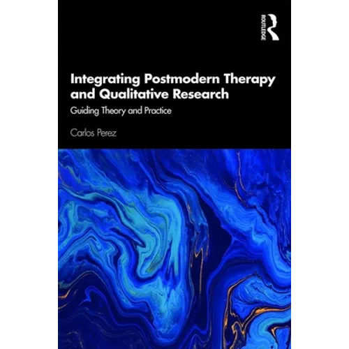 Integrating Postmodern Therapy and Qualitative Research: Guiding Theory and Practice - Paperback
