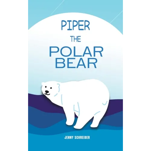 Piper the Polar Bear: A Frosty Adventure from the Tiny Tails Animal Facts Series (Pre-Reader) - Hardcover