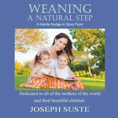 Weaning: A Natural Step: A Gentle Nudge in Story Form - Paperback