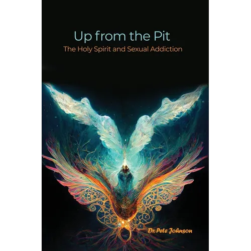 Up from the Pit: The Holy Spirit and Sexual Addiction - Paperback