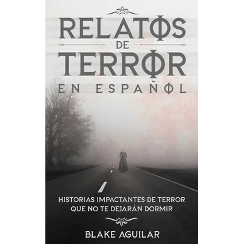 Relatos de Terror en Español: Historias Impactantes de Terror que no te Dejarán Dormir - Paperback