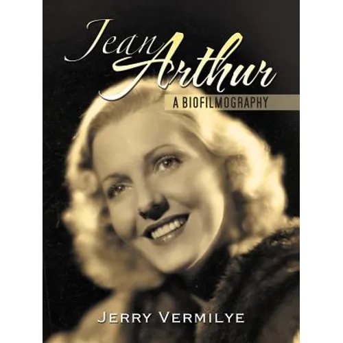 Jean Arthur: A Biofilmography - Paperback
