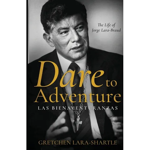 Dare to Adventure, Las Bienaventuranzas: The Life of Jorge Lara-Braud - Paperback