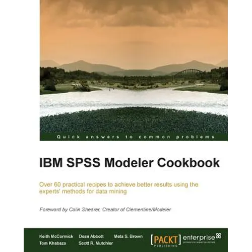 IBM SPSS Modeler Cookbook: If you've already had some experience with IBM SPSS Modeler this cookbook will help you delve deeper and exploit the incred - Paperback