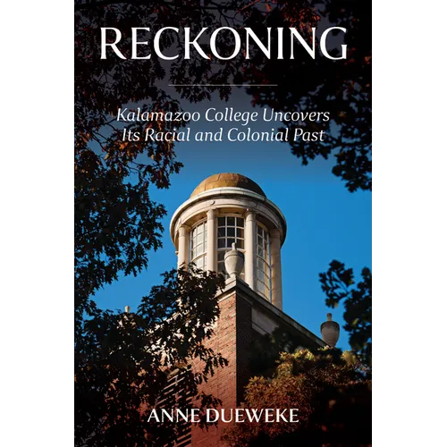 Reckoning: Kalamazoo College Uncovers Its Racial and Colonial Past - Paperback