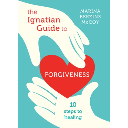 The Ignatian Guide to Forgiveness: Ten Steps to Healing - Paperback