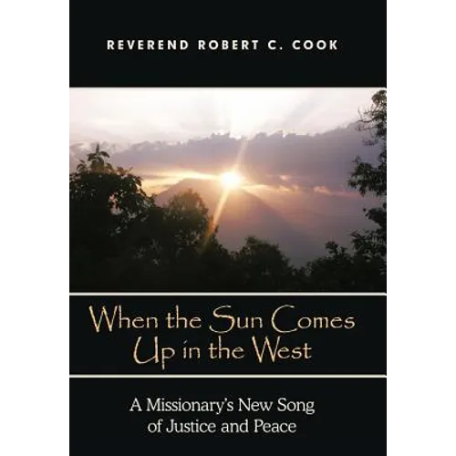 When the Sun Comes Up in the West: A Missionary's New Song of Justice and Peace - Hardcover