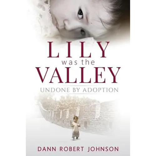 Lily Was the Valley: Undone by Adoption - Paperback