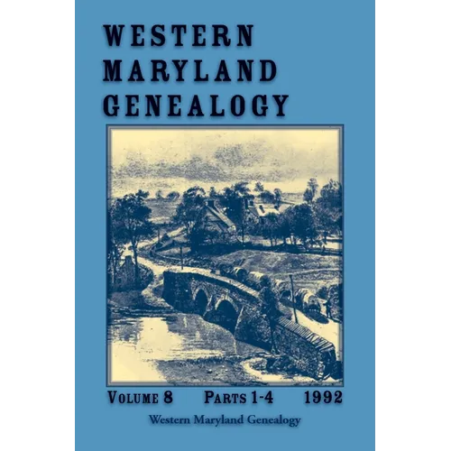 Western Maryland Genealogy, Volume 8, Parts 1-4, 1992 - Paperback