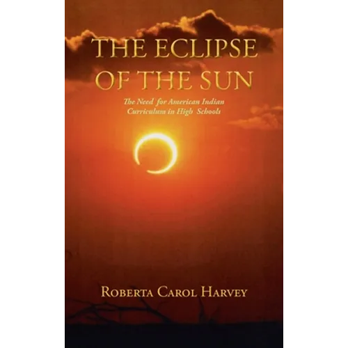 The Eclipse of the Sun: The Need for American Indian Curriculum in High Schools - Hardcover