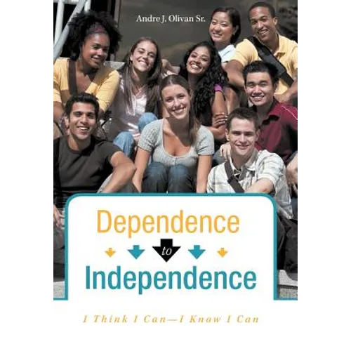 Dependence to Independence: I Think I Can-I Know I Can - Hardcover