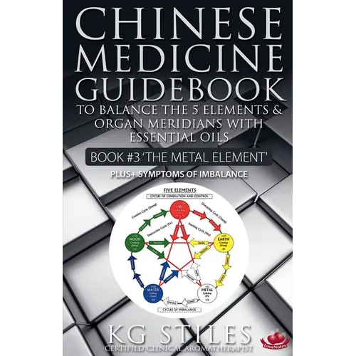 Chinese Medicine Guidebook Essential Oils to Balance the Metal Element & Organ Meridians - Paperback