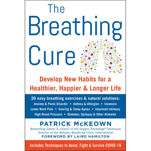 The Breathing Cure: Develop New Habits for a Healthier, Happier, and Longer Life with a Foreword by Laird Hamilton - Hardcover