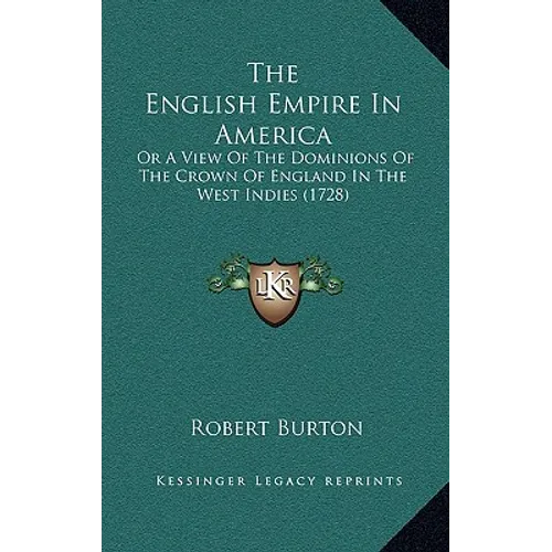 The English Empire In America: Or A View Of The Dominions Of The Crown Of England In The West Indies (1728) - Hardcover