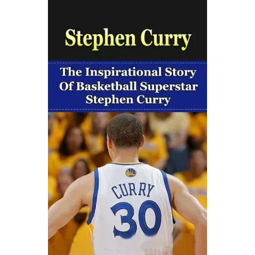 Stephen Curry: The Inspirational Story of Basketball Superstar Stephen Curry - Paperback