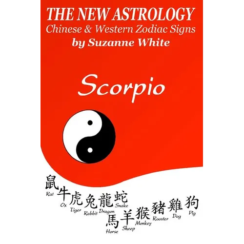 The New Astrology Scorpio Chinese and Western Zodiac Signs: The New Astrology by Sun Signs - Paperback