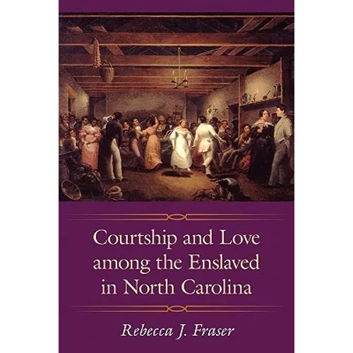 Courtship and Love Among the Enslaved in North Carolina - Paperback