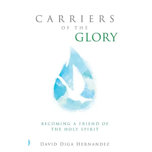 Carriers of the Glory: Becoming a Friend of the Holy Spirit - Hardcover