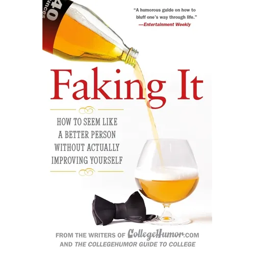 Faking It: How to Seem Like a Better Person Without Actually Improving Yourself - Paperback