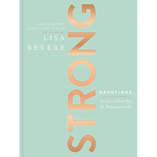 Strong: Devotions to Live a Powerful and Passionate Life (a 90-Day Devotional) - The Perfect Christian Gifts for Women - Hardcover