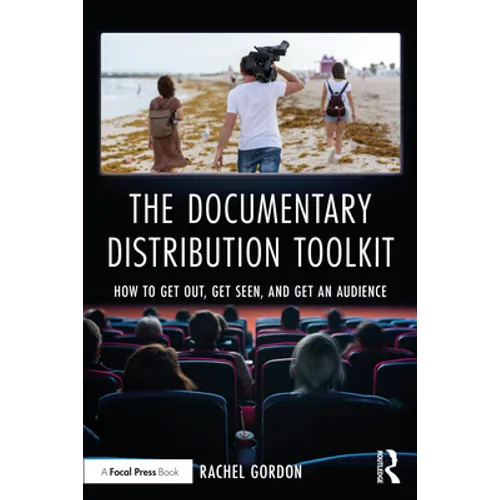 The Documentary Distribution Toolkit: How to Get Out, Get Seen, and Get an Audience - Paperback