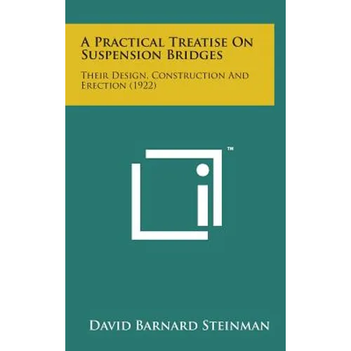 A Practical Treatise on Suspension Bridges: Their Design, Construction and Erection (1922) - Hardcover