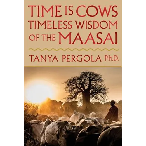 Time Is Cows: Timeless Wisdom of the Maasai - Paperback