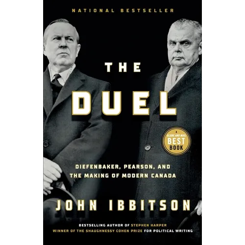 The Duel: Diefenbaker, Pearson and the Making of Modern Canada - Paperback