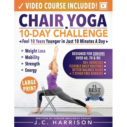 Chair Yoga for Seniors: 10-Day Challenge to Feel 10 Years Younger in Just 10 Minutes a Day: Exercise Book + Video Workouts for Weight Loss, Mobility, - Paperback
