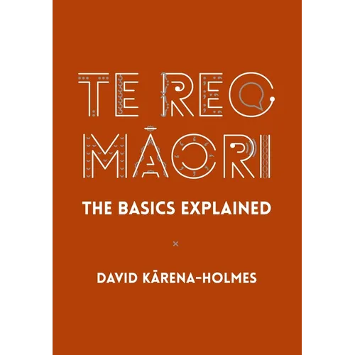 Te Reo Māori: The Basics Explained - Hardcover