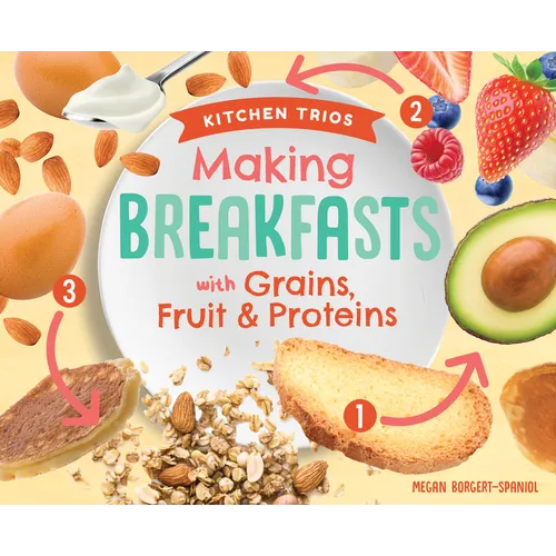 Making Breakfasts with Grains, Fruit & Proteins - Library Binding
