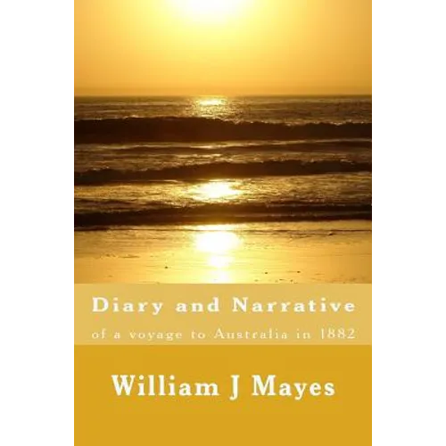 Diary and Narrative: A voyage to Australia 1882 - Paperback