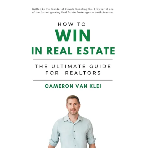 How to Win in Real Estate: The Ultimate Guide for Realtors - Hardcover