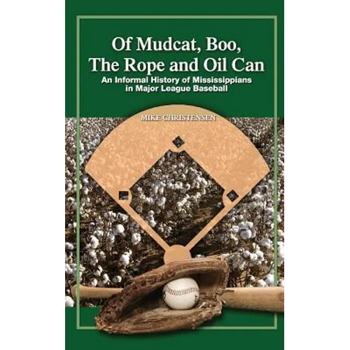 Of Mudcat, Boo, The Rope and Oil Can: An Informal History of Mississippians in Major League Baseball - Paperback
