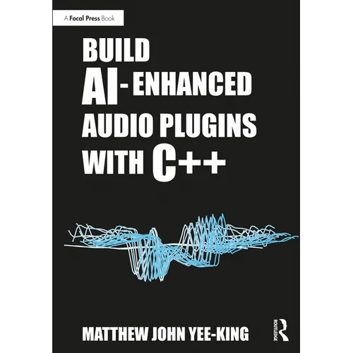 Build AI-Enhanced Audio Plugins with C++ - Paperback