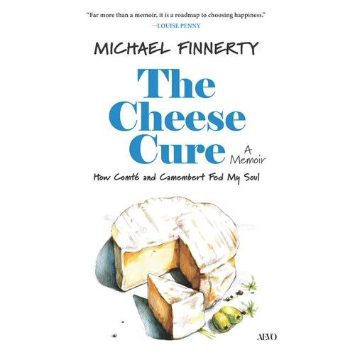 The Cheese Cure: How Comté and Camembert Fed My Soul - Hardcover