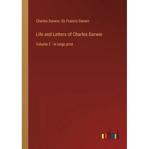 Life and Letters of Charles Darwin: Volume 2 - in large print - Paperback