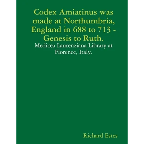 Codex Amiatinus was made at Northumbria, England in 688 to 713, Genesis to Ruth. - Paperback